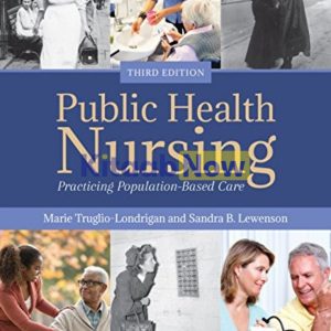 Public Health Nursing Practicing Population-Based Care Third Edition Marie Truglio-Londrigan Test bank.