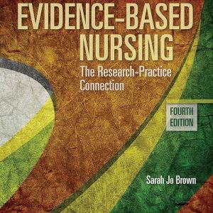 Evidence-Based Nursing The Research Practice Connection Fourth Edition Sarah Jo Brown Test bank.