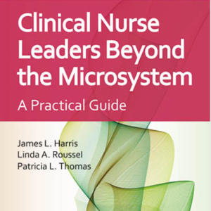 Clinical Nurse Leaders Beyond the Microsystem Fourth Edition James L. Harris Test bank.