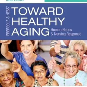 Ebersole & Hess' Toward Healthy Aging, 10th Edition Theris A. Touhy Test bank.