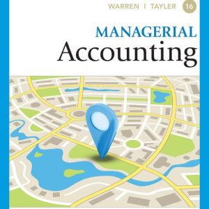 Managerial Accounting, 16th Edition Carl Warren (Solution manual)