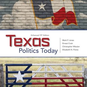 Texas Politics Today, Enhanced, 19th Edition Mark P. Jones Test bank