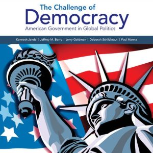 The Challenge of Democracy American Government in Global Politics, Enhanced, 15th Edition Kenneth Janda Test bank