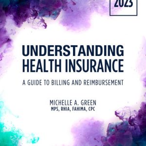 Understanding Health Insurance A Guide to Billing and Reimbursement, 2023 Edition, 18th Edition Michelle A. Green Test bank