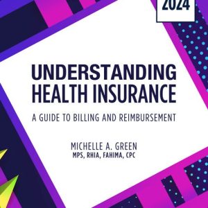 Understanding Health Insurance A Guide to Billing and Reimbursement, 2024 Edition, 19th Edition Michelle A. Green Test bank