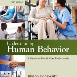 Understanding Human Behavior A Guide for Health Care Professionals, 10th Edition Alyson Honeycutt Test bank