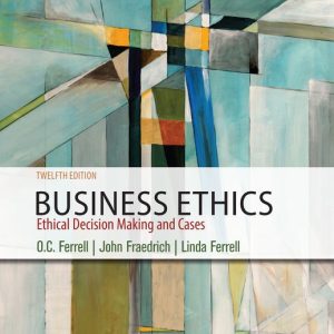 Business Ethics Ethical Decision Making & Cases, 12th Edition O C Ferrell, John Fraedrich, Linda Ferrell Instructor Solution Manual