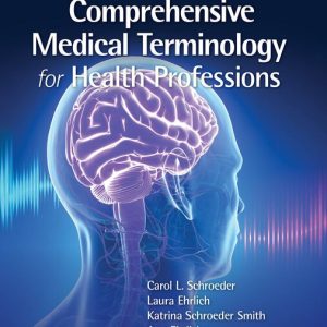 Comprehensive Medical Terminology for Health Professions, 1st Edition Carol L. Schroeder (Solution manual)