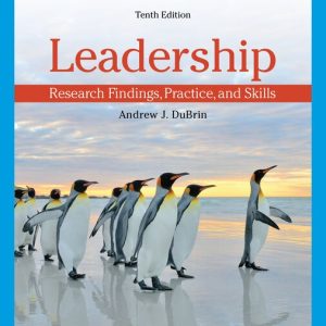 Leadership Research Findings, Practice, and Skills, 10th Edition Andrew J. DuBrin Test bank