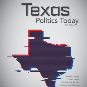 Texas Politics Today, 19th Edition Mark P. Jones Test bank