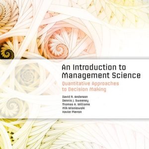 An Introduction to Management Science, 3rd Edition David Anderson, Dennis Sweeney, Thomas Williams, Mik Wisniewski, Xavier Pierron Solution Manual