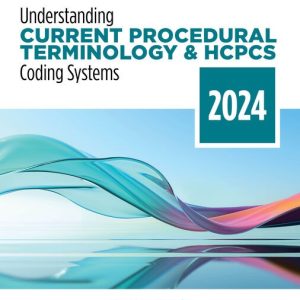 Understanding Current Procedural Terminology and HCPCS Coding Systems 2024 Edition, 11th Edition Mary Jo Bowie Test bank