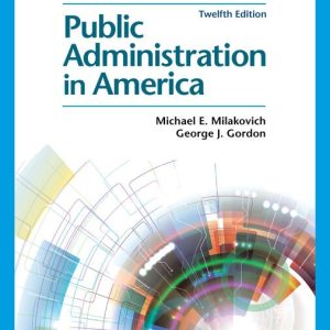Public Administration in America, 12th Edition Michael E. Milakovich Test bank