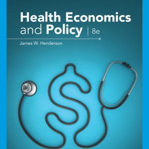 Health Economics and Policy, 8th Edition James W. Henderson Test bank