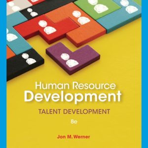 Human Resource Development Talent Development , 8th Edition Jon M. Werner Test bank