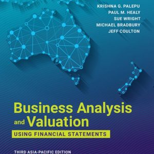 Business Analysis and Valuation Using Financial Statements, 3rd Edition Krishna G Palepu, Paul M Healy, Sue Wright, Michael Bradbury, Jeff Coulton 2021 Test Bank