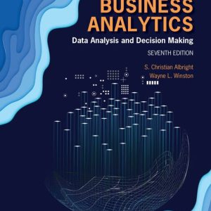Business Analytics Data Analysis & Decision Making, 7th Edition S Christian Albright, Wayne L Winston 2020 Instructor Solution Manual
