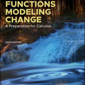 Functions Modeling Change A Preparation for Calculus, 6th Edition Eric Connally Solution Manual.