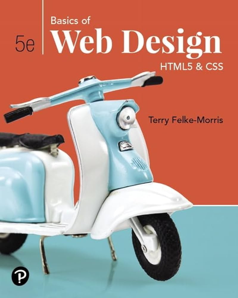 Basics of Web Design HTML5 & CSS, 5th Edition Terry Felke-Morris Terry Felke-Morris, Test Bank