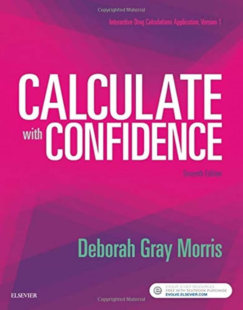 Calculate with Confidence, 7th Edition Deborah C. Morris Test bank.