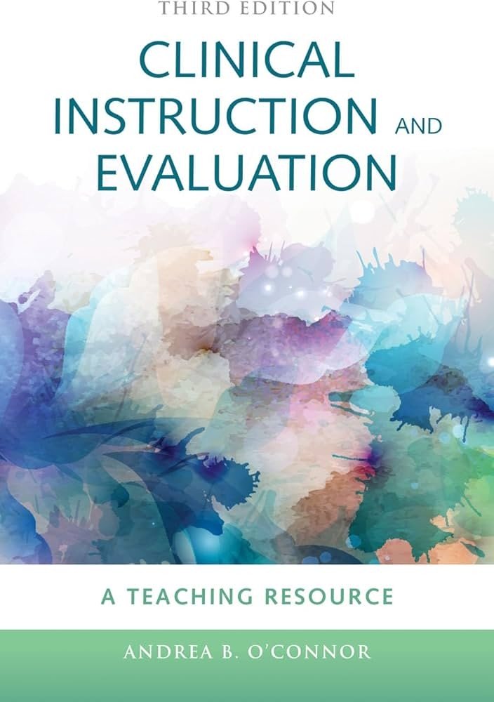 Clinical Instruction & Evaluation A Teaching Resource Third Edition Andrea B. O'Connor Test bank.