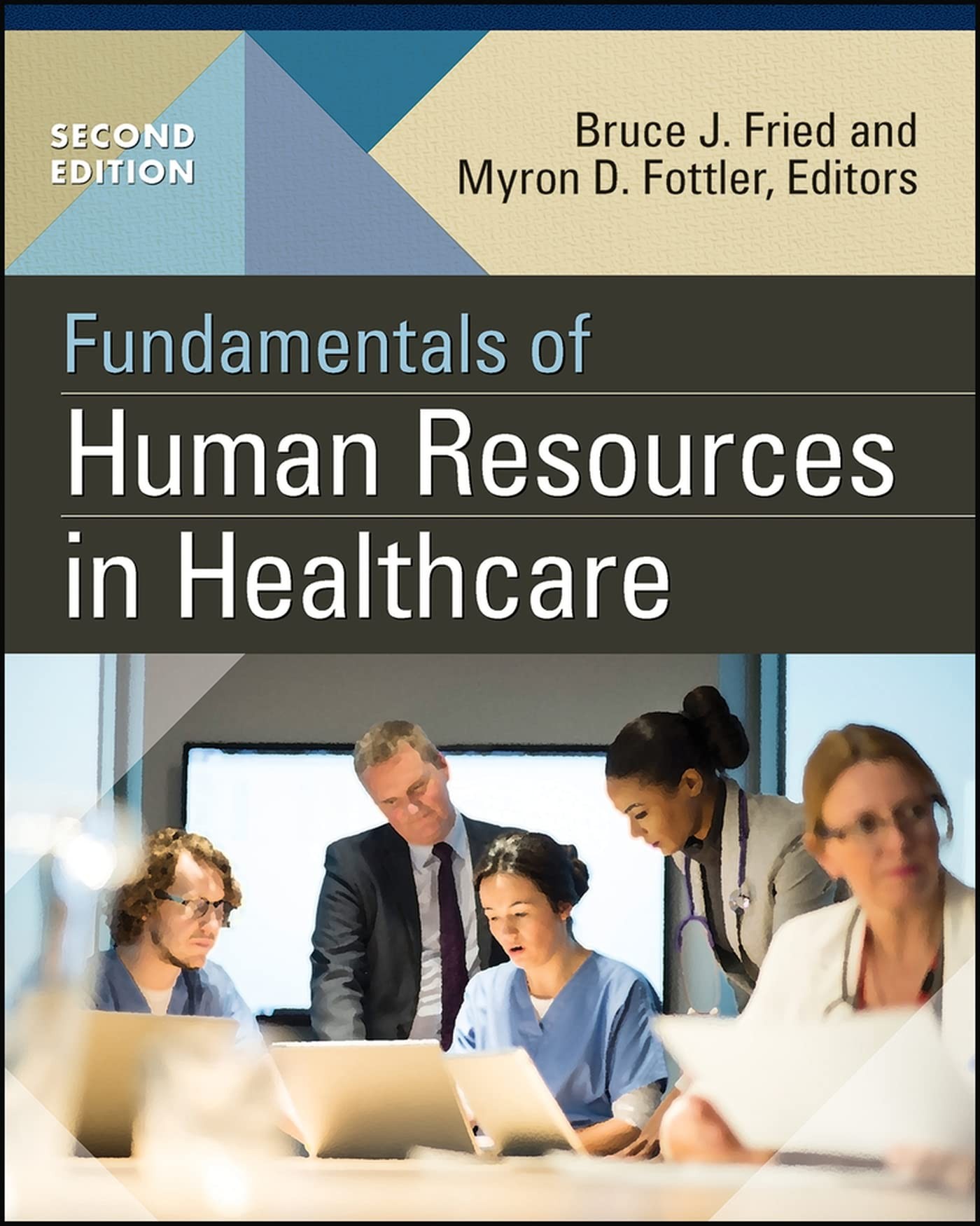 Fundamentals of Human Resources in Healthcare, Second Edition Bruce J. Fried Test bank.