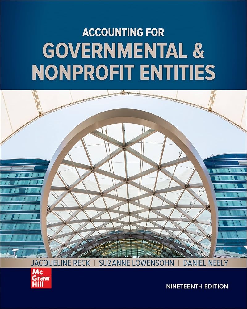 Accounting for Governmental & Nonprofit Entities 19th Edition By Jacqueline Reck and Suzanne Lowensohn and Daniel Neely 2022 Test Bank