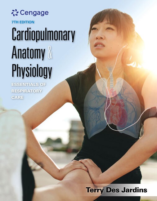 Cardiopulmonary Anatomy & Physiology Essentials of Respiratory Care 7th Edition by Terry Des Jardins Test bank