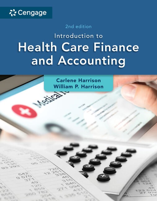 Introduction to Health Care Finance and Accounting , 2nd Edition Carlene Harrison Test bank