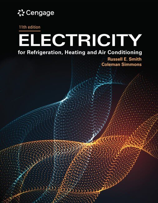 Electricity for Refrigeration, Heating, and Air Conditioning, 11th Edition Russell E. Smith Test bank